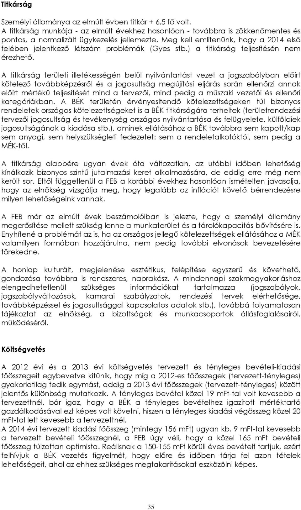 A titkárság területi illetékességén belül nyilvántartást vezet a jogszabályban előírt kötelező továbbképzésről és a jogosultság megújítási eljárás során ellenőrzi annak előírt mértékű teljesítését