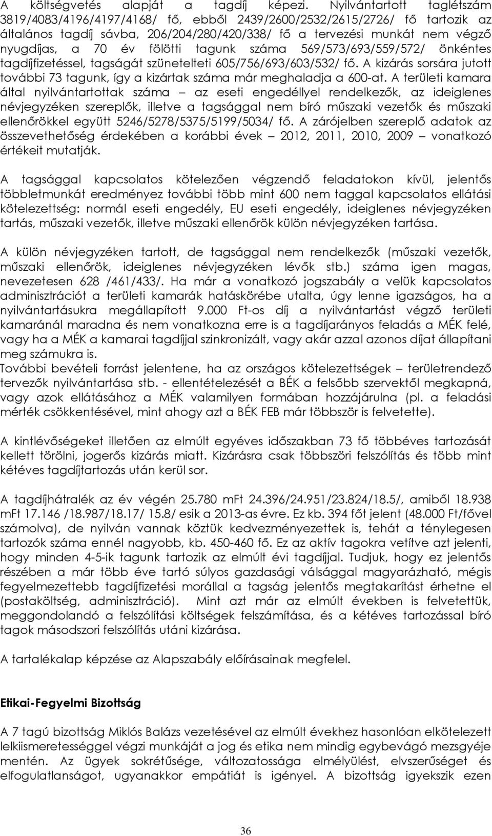 fölötti tagunk száma 569/573/693/559/572/ önkéntes tagdíjfizetéssel, tagságát szünetelteti 605/756/693/603/532/ fő.