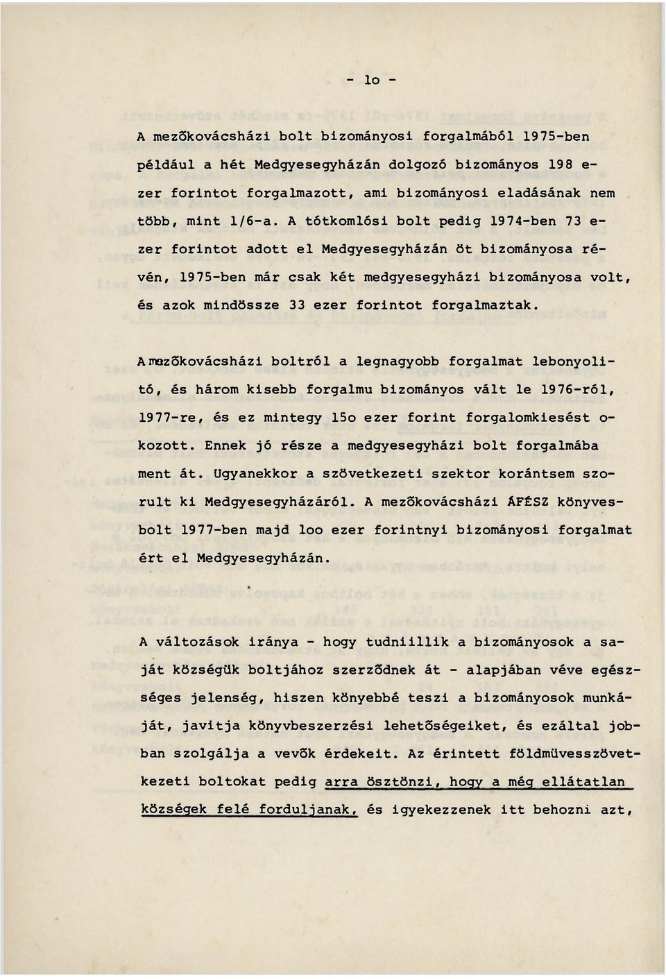 forgalmaztak. Amozőkovácsházi boltról a legnagyobb forgalmat lebonyolító, és három kisebb forgalmú bizományos vált le 1976-ról, 1977-re, és ez mintegy 15o ezer forint forgalomkiesést o- kozott.