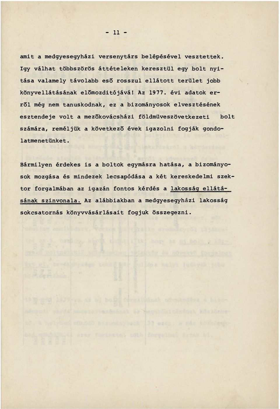 évi adatok erről még nem tanúskodnak, ez a bizományosok elvesztésének esztendeje volt a mezőkovácsházi földmüveszövetkezeti bolt számára, reméljük a következő évek igazolni