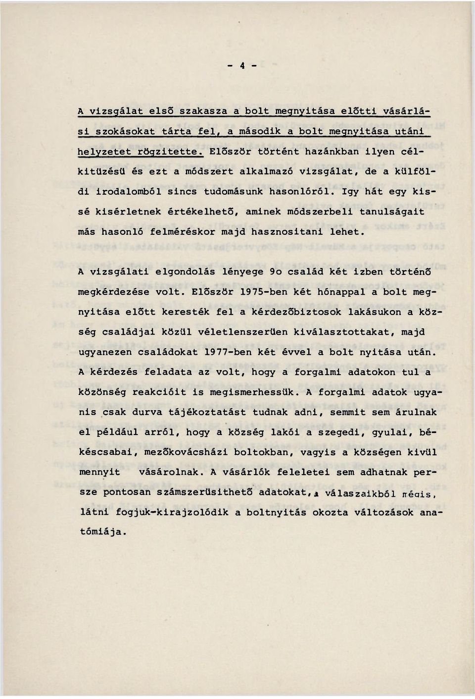 így hát egy kissé kisérletnek értékelhető, aminek módszerbeli tanulságait más hasonló felméréskor majd hasznositani lehet.