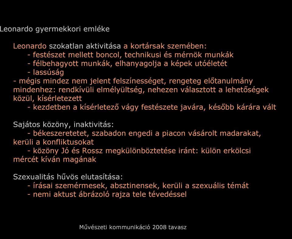 kísérletező vágy festészete javára, később kárára vált Sajátos közöny, inaktivitás: - békeszeretetet, szabadon engedi a piacon vásárolt madarakat, kerüli a konfliktusokat - közöny Jó és
