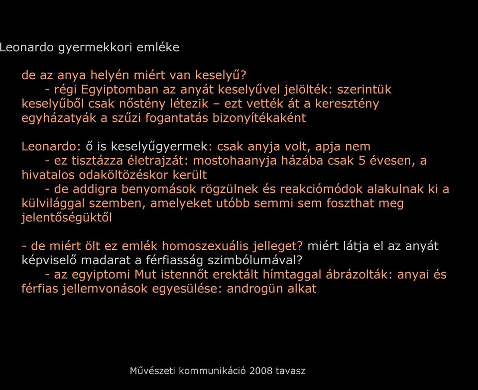 keselyűgyermek: csak anyja volt, apja nem - ez tisztázza életrajzát: mostohaanyja házába csak 5 évesen, a hivatalos odaköltözéskor került - de addigra benyomások rögzülnek és reakciómódok