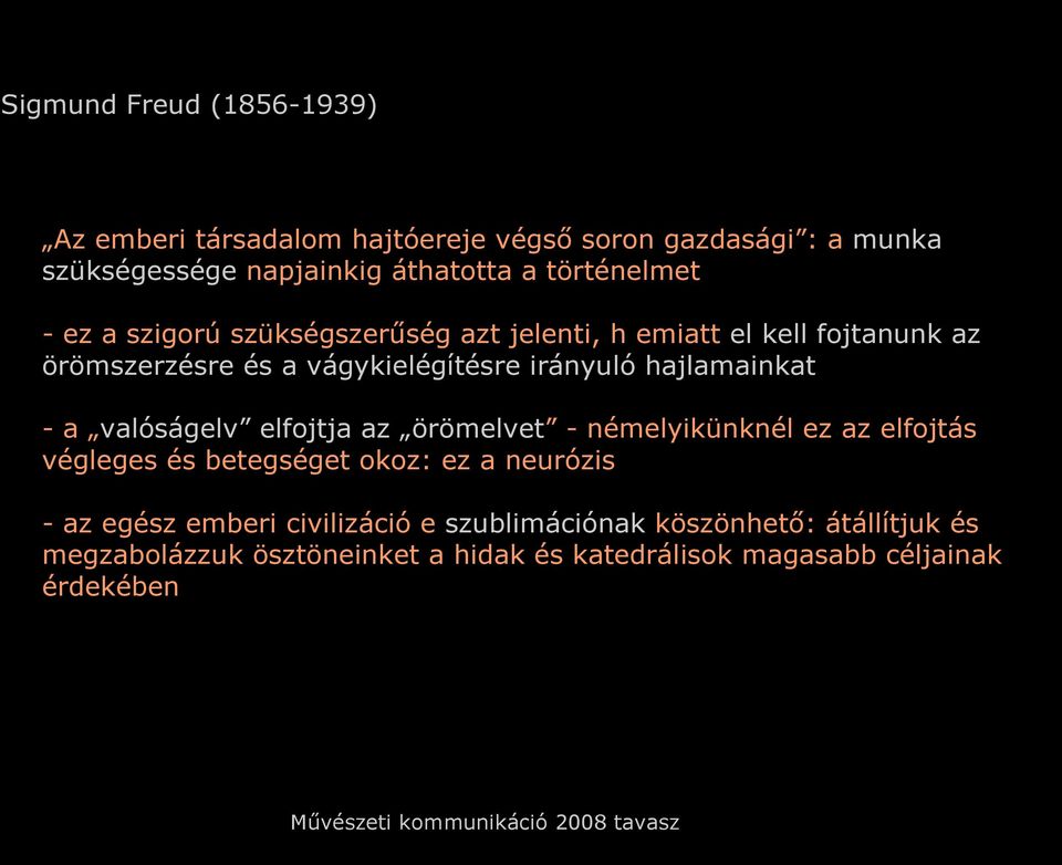 hajlamainkat - a valóságelv elfojtja az örömelvet - némelyikünknél ez az elfojtás végleges és betegséget okoz: ez a neurózis - az