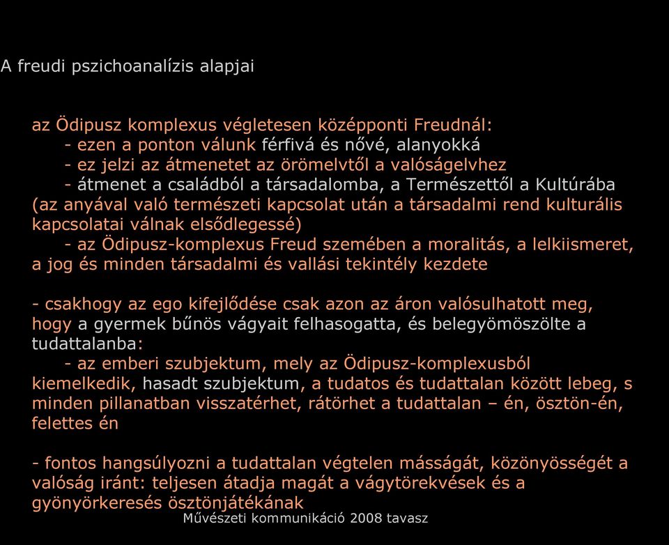 moralitás, a lelkiismeret, a jog és minden társadalmi és vallási tekintély kezdete - csakhogy az ego kifejlődése csak azon az áron valósulhatott meg, hogy a gyermek bűnös vágyait felhasogatta, és