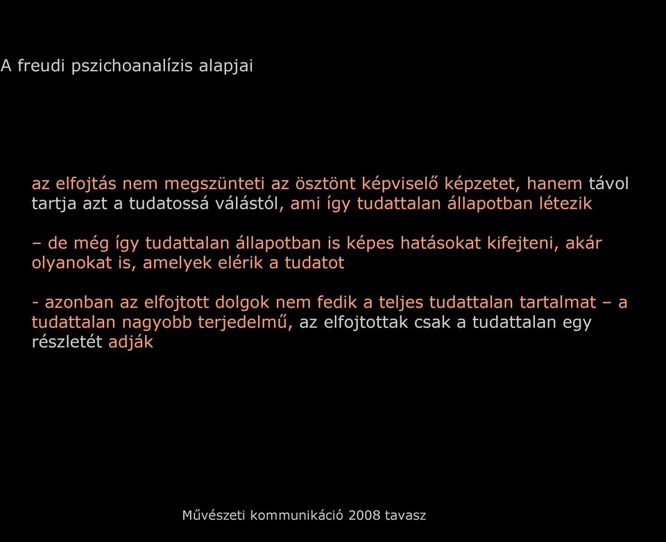 képes hatásokat kifejteni, akár olyanokat is, amelyek elérik a tudatot - azonban az elfojtott dolgok nem