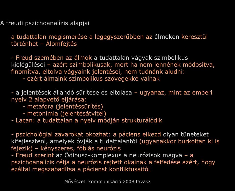 ugyanaz, mint az emberi nyelv 2 alapvető eljárása: - metafora (jelentéssűrítés) - metonímia (jelentésátvitel) - Lacan: a tudattalan a nyelv módján strukturálódik - pszichológiai zavarokat okozhat: a