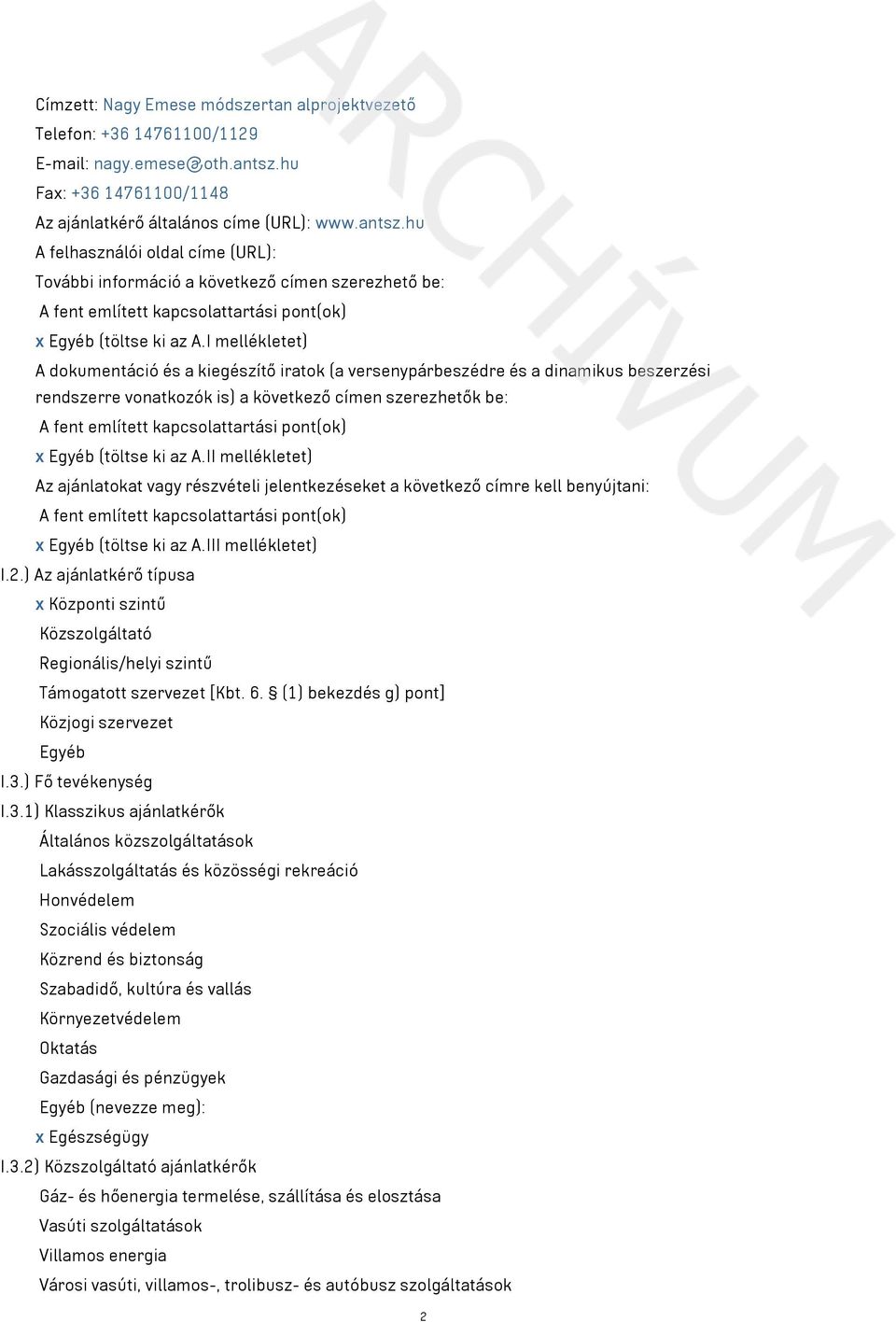 hu A felhasználói oldal címe (URL): További információ a következő címen szerezhető be: A fent említett kapcsolattartási pont(ok) x Egyéb (töltse ki az A.