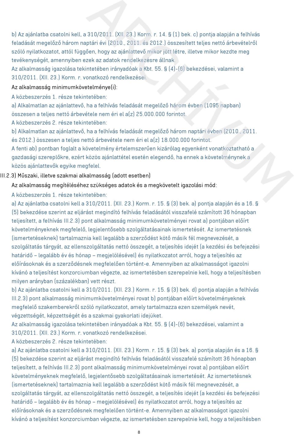 állnak. Az alkalmasság igazolása tekintetében irányadóak a Kbt. 55. (4)-(6) bekezdései, valamint a 310/2011. (XII. 23.) Korm. r. vonatkozó rendelkezései.