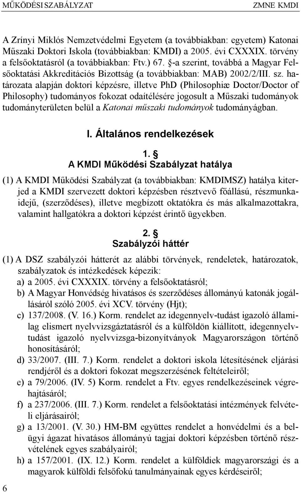 rint, továbbá a Magyar Felsőoktatási Akkreditációs Bizottság (a továbbiakban: MAB) 2002/2/III. sz.