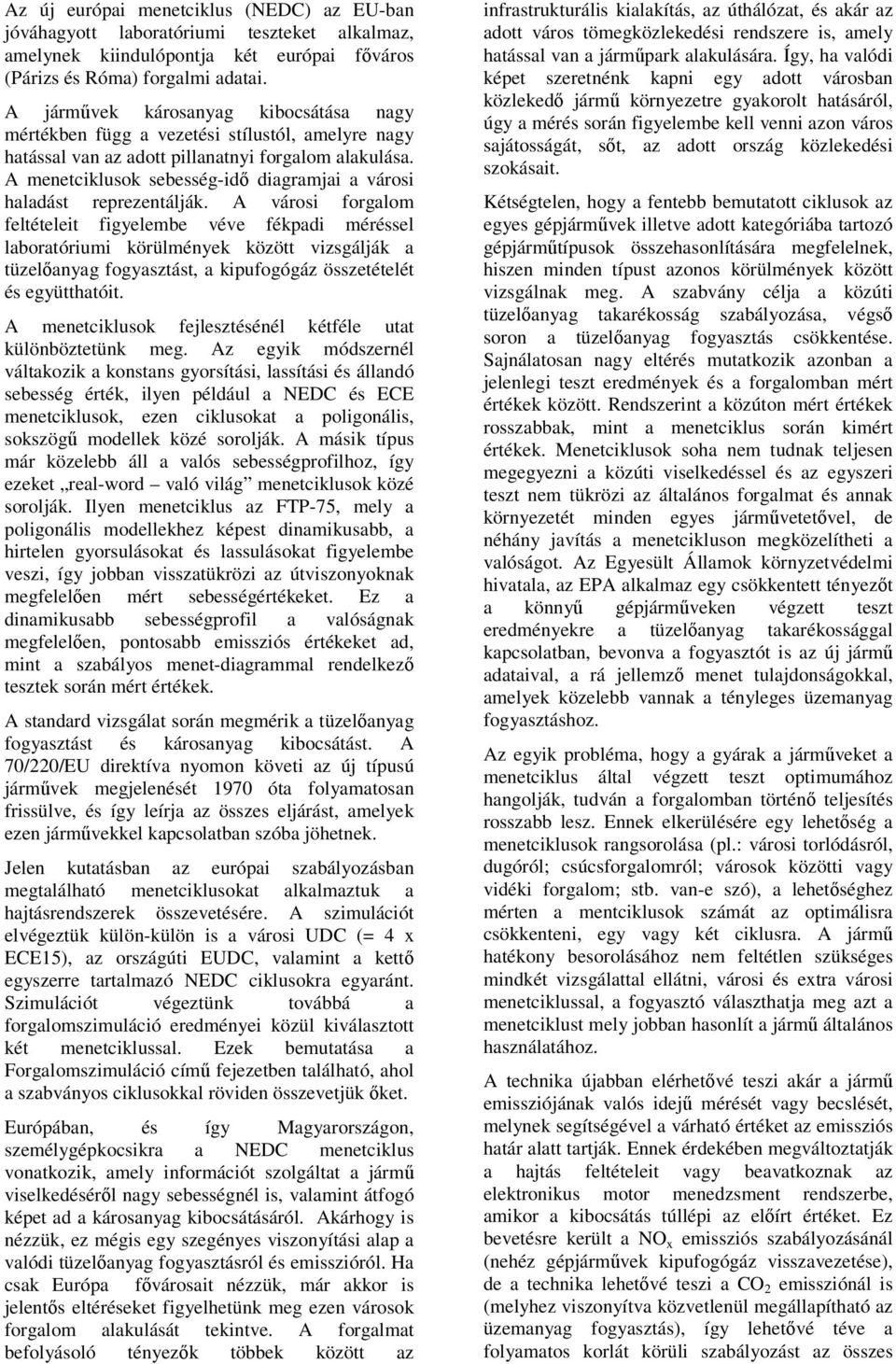 A menetciklusok sebesség-idő diagramjai a városi haladást reprezentálják.