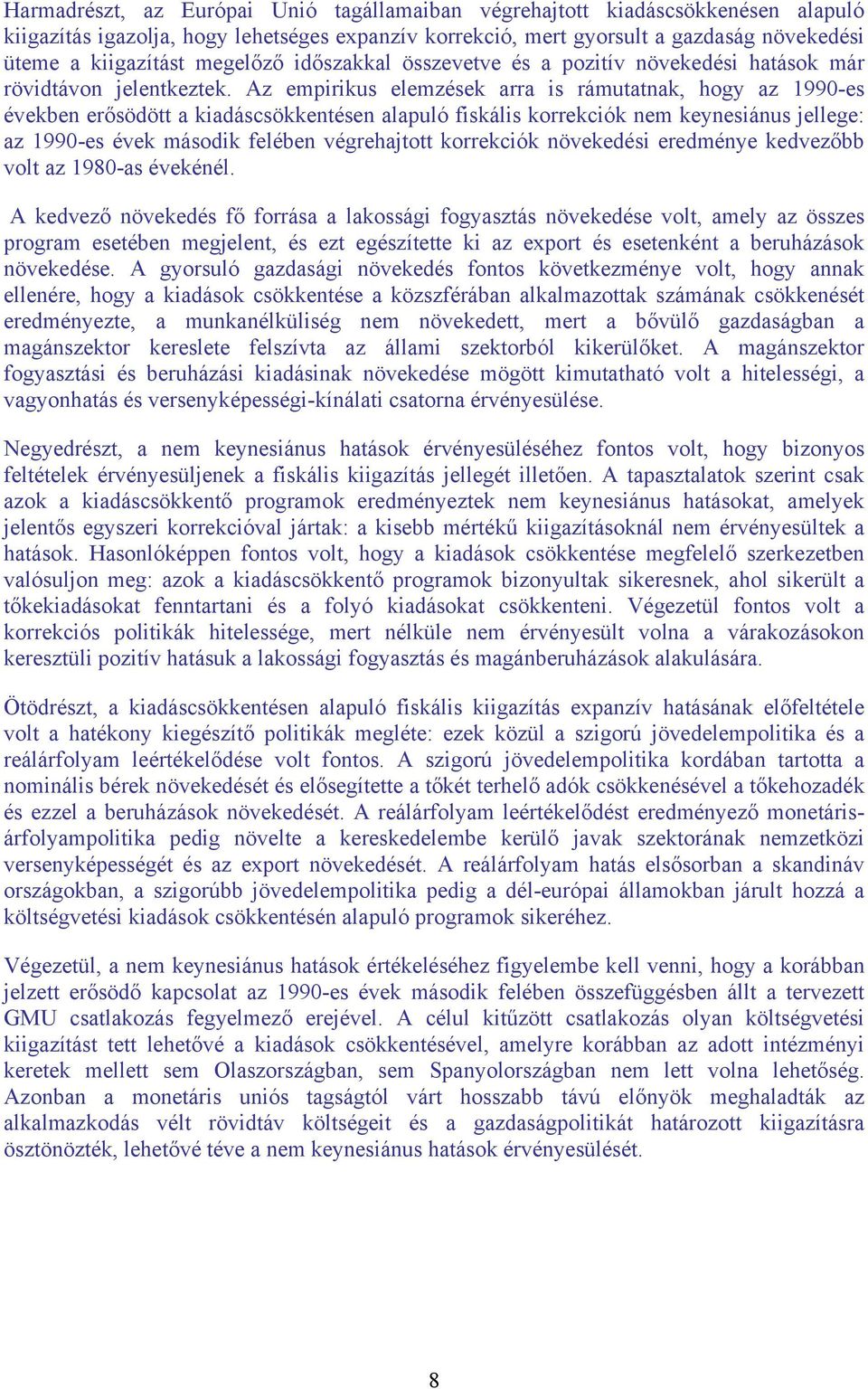 Az empirikus elemzések arra is rámutatnak, hogy az 1990-es években erősödött a kiadáscsökkentésen alapuló fiskális korrekciók nem keynesiánus jellege: az 1990-es évek második felében végrehajtott