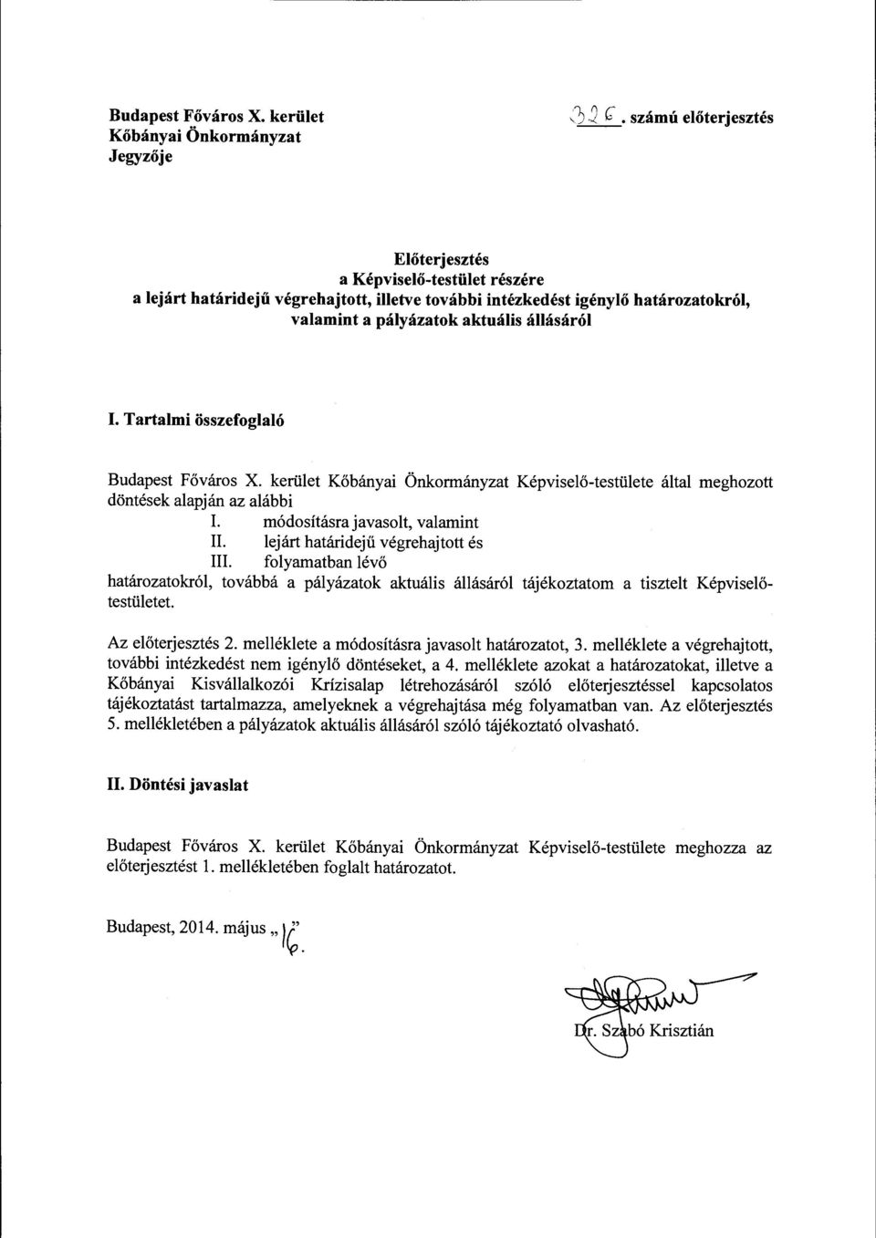 Tartalmi osszefoglal6 Budapest Fovaros X. kerulet Kobanyai Onkormanyzat Kepviselo-testiilete altai meghozott dontesek alapjan az alabbi I. m6dositasra javasolt, valamint II.