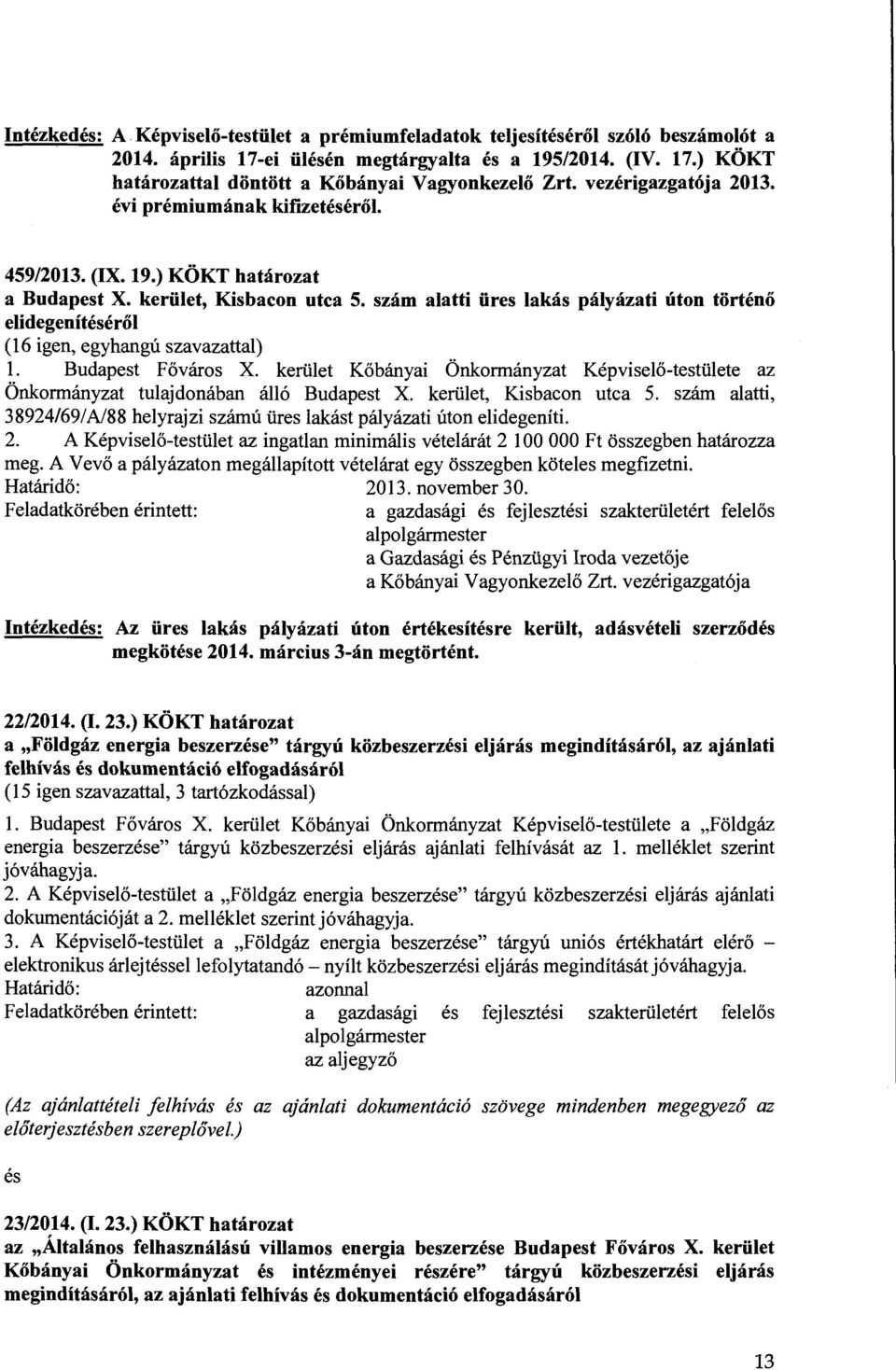 szam alatti iires lakas palyazati uton torteno elidegeniteserol (16 igen, egyhangu szavazattal) 1. Budapest F6varos X.