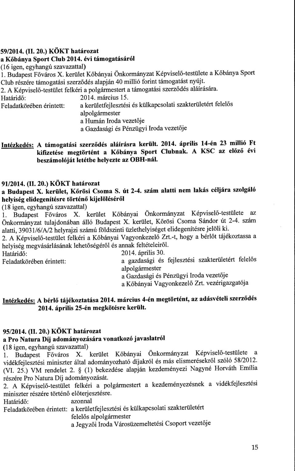A Kepviselo-testillet felkeri a polgarmestert a tamogatasi szerzodes alairasara. Hatarid6: 2014. marcius 15.