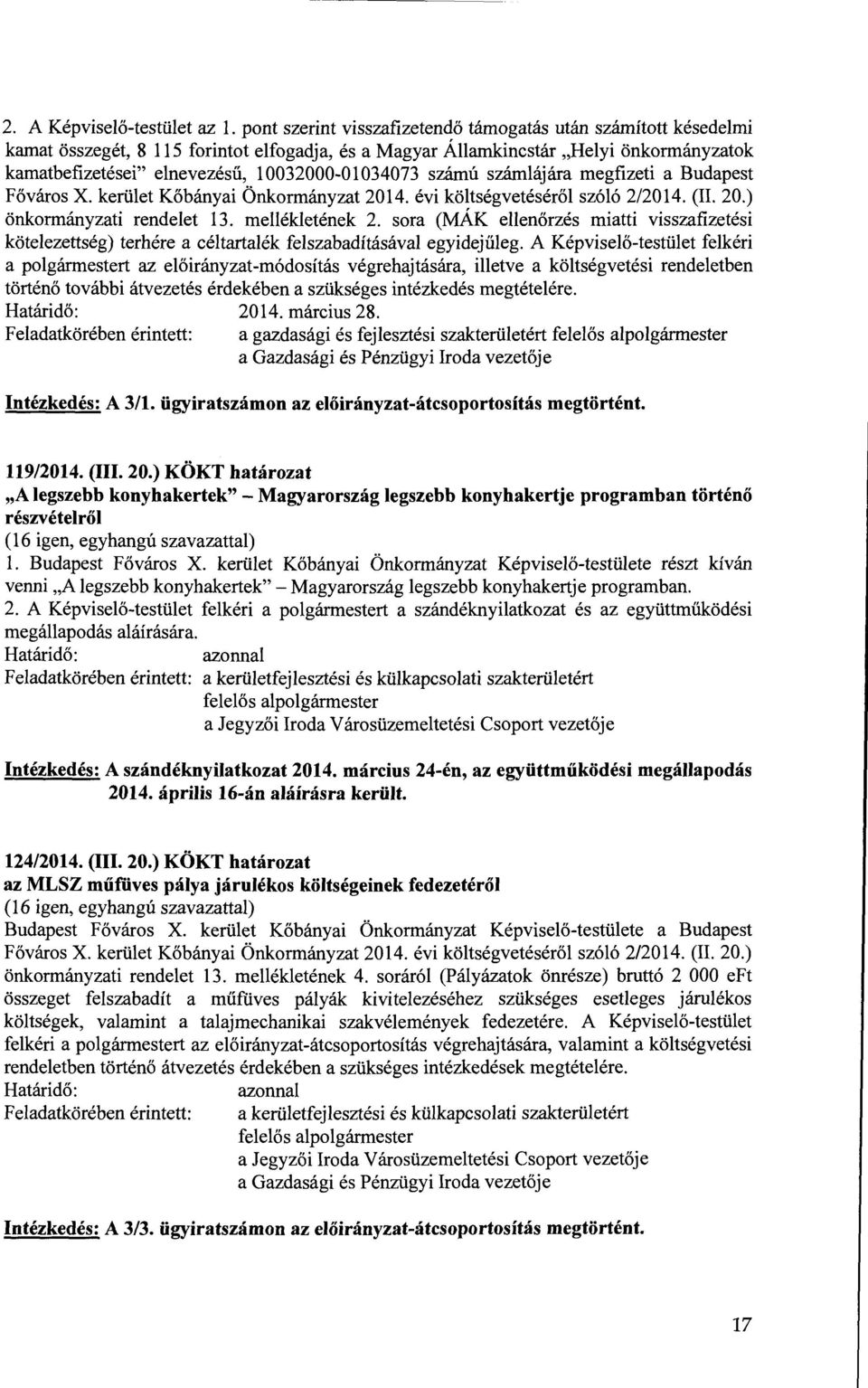 10032000-01034073 szamu szamlajara megfizeti a Budapest Fovaros X. keriilet Kobanyai Onkormanyzat 2014. evi koltsegveteserol sz616 2/2014. (II. 20.) onkormanyzati rendelet 13. mellekletenek 2.