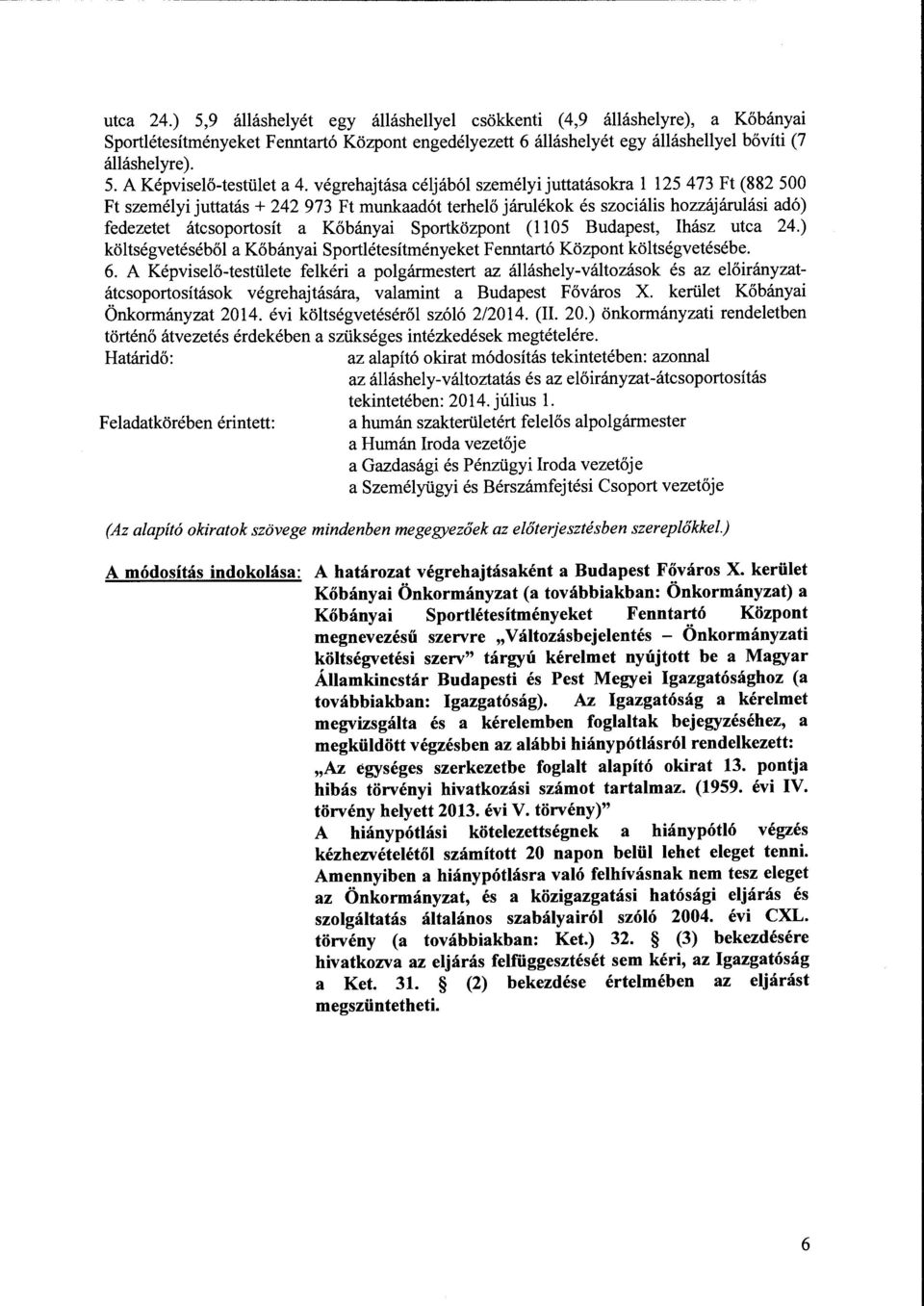 Sportkozpont (1105 Budapest, Ihasz utca 24.) koltsegvetesebol a Kobanyai Sportletesitmenyeket Fenntart6 Kozpont koltsegvetesebe. 6.