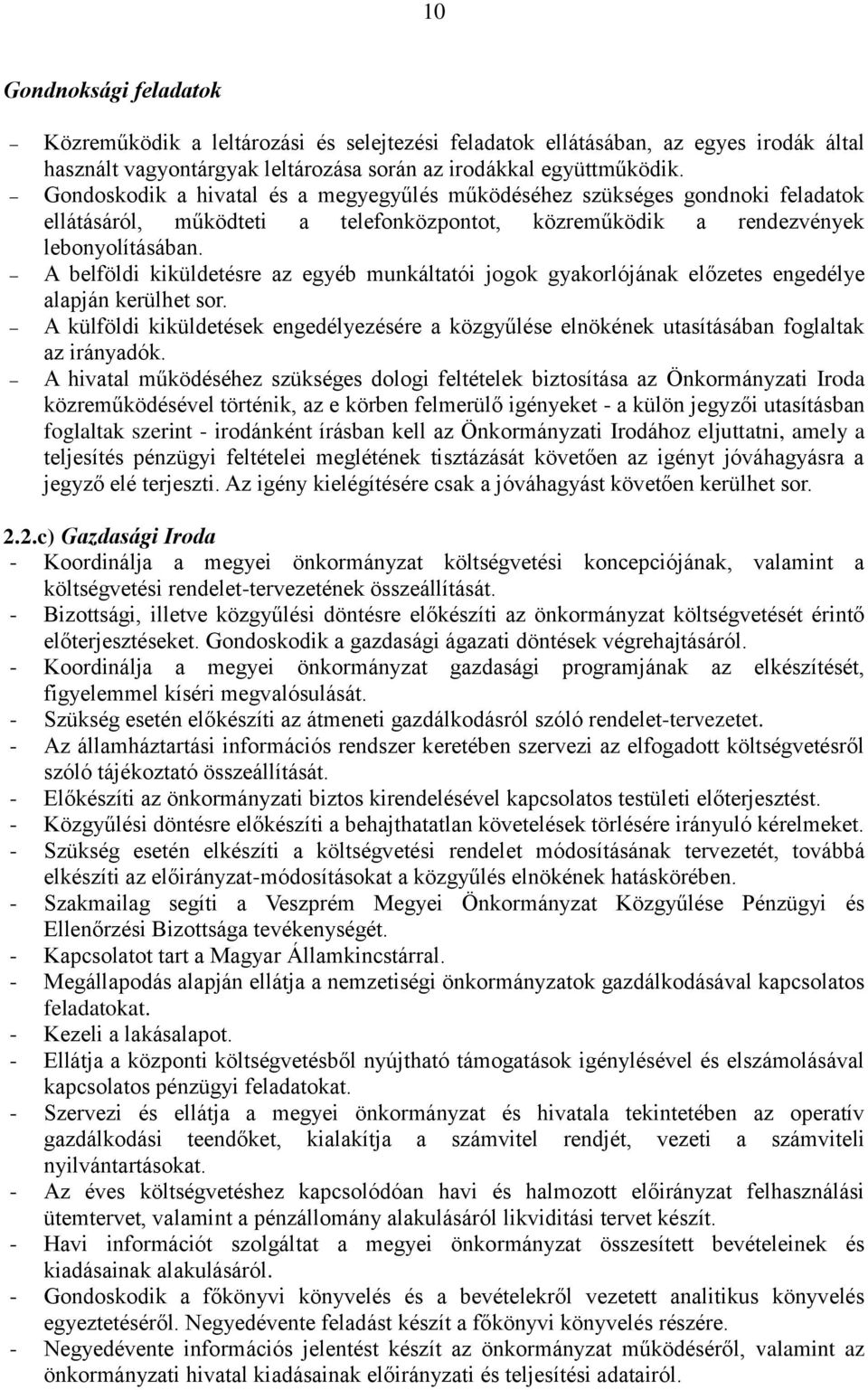 A belföldi kiküldetésre az egyéb munkáltatói jogok gyakorlójának előzetes engedélye alapján kerülhet sor.