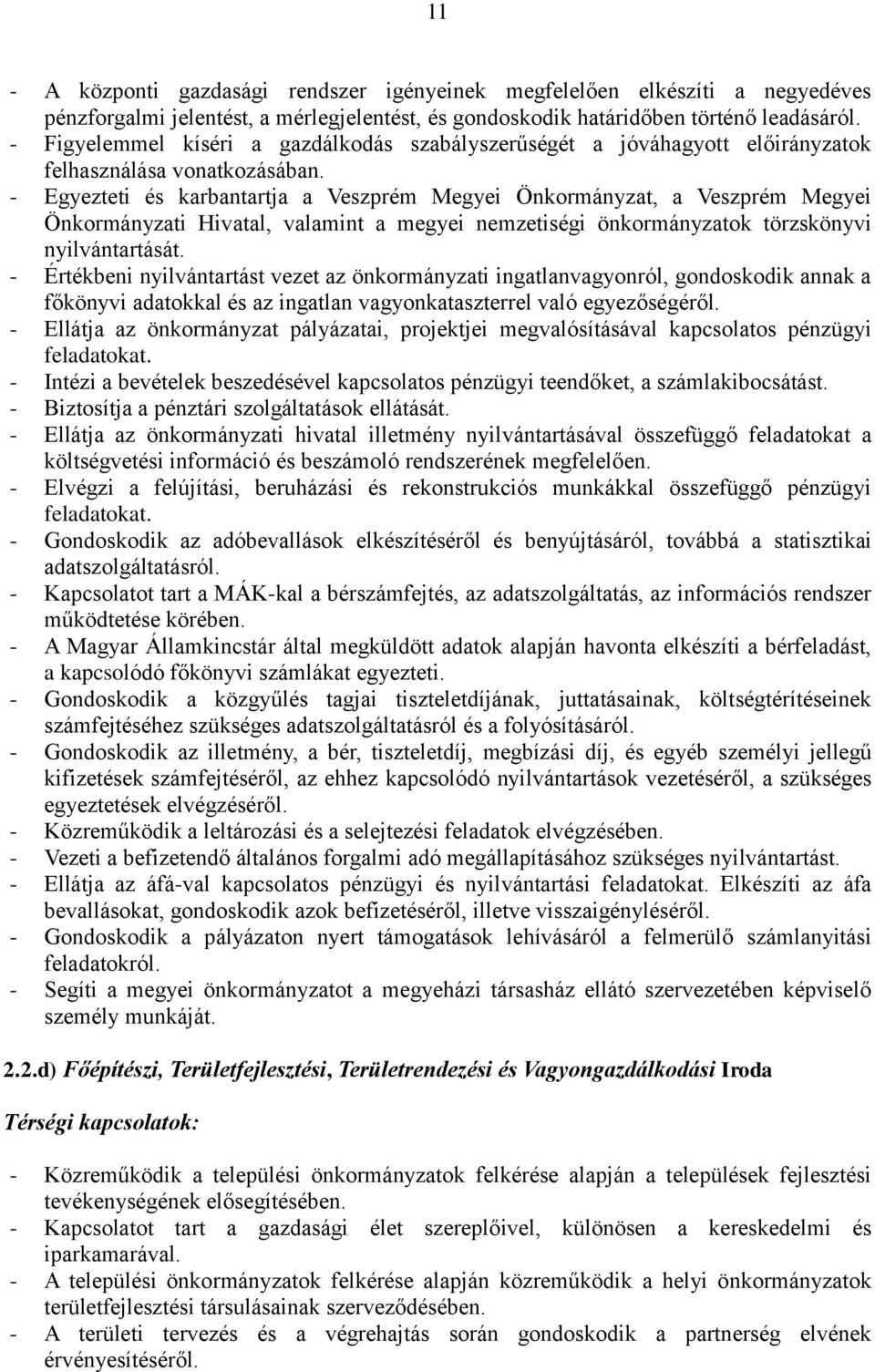 - Egyezteti és karbantartja a Veszprém Megyei Önkormányzat, a Veszprém Megyei Önkormányzati Hivatal, valamint a megyei nemzetiségi önkormányzatok törzskönyvi nyilvántartását.