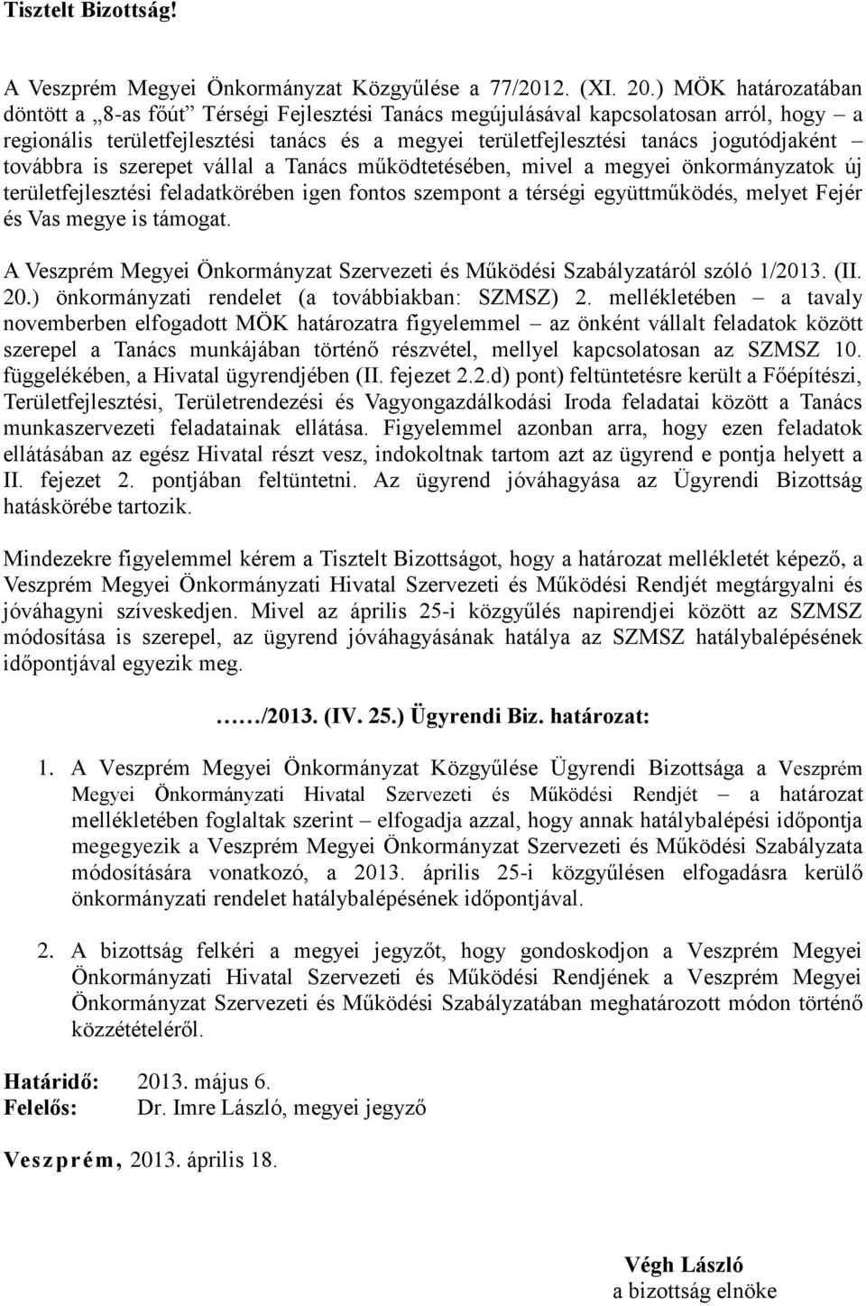 továbbra is szerepet vállal a Tanács működtetésében, mivel a megyei önkormányzatok új területfejlesztési feladatkörében igen fontos szempont a térségi együttműködés, melyet Fejér és Vas megye is