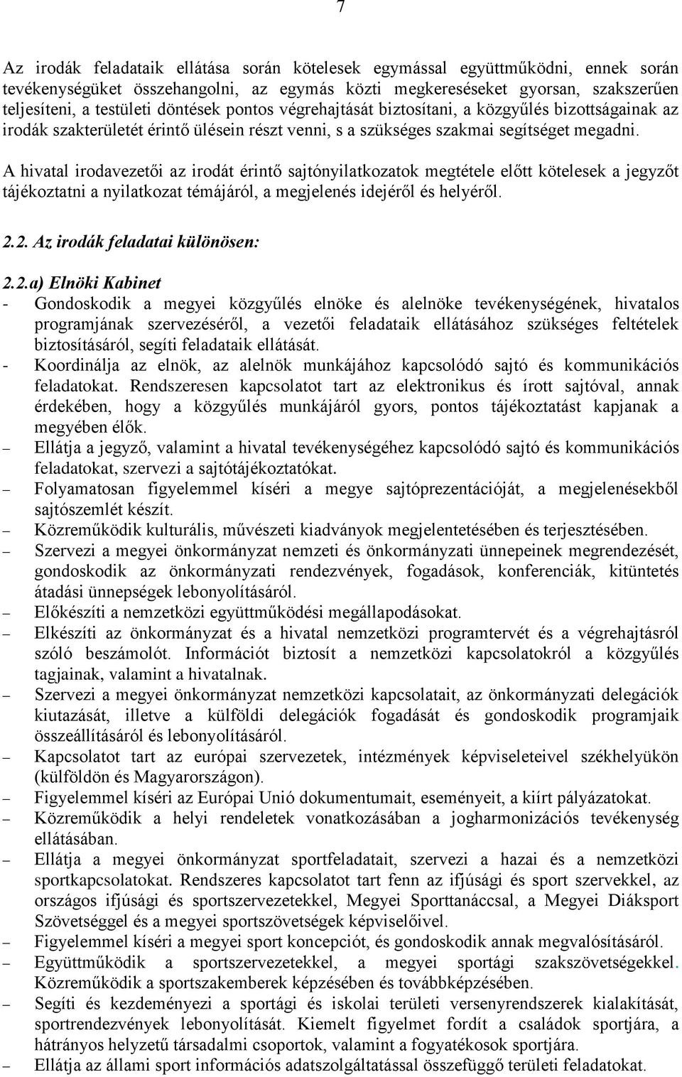 A hivatal irodavezetői az irodát érintő sajtónyilatkozatok megtétele előtt kötelesek a jegyzőt tájékoztatni a nyilatkozat témájáról, a megjelenés idejéről és helyéről. 2.