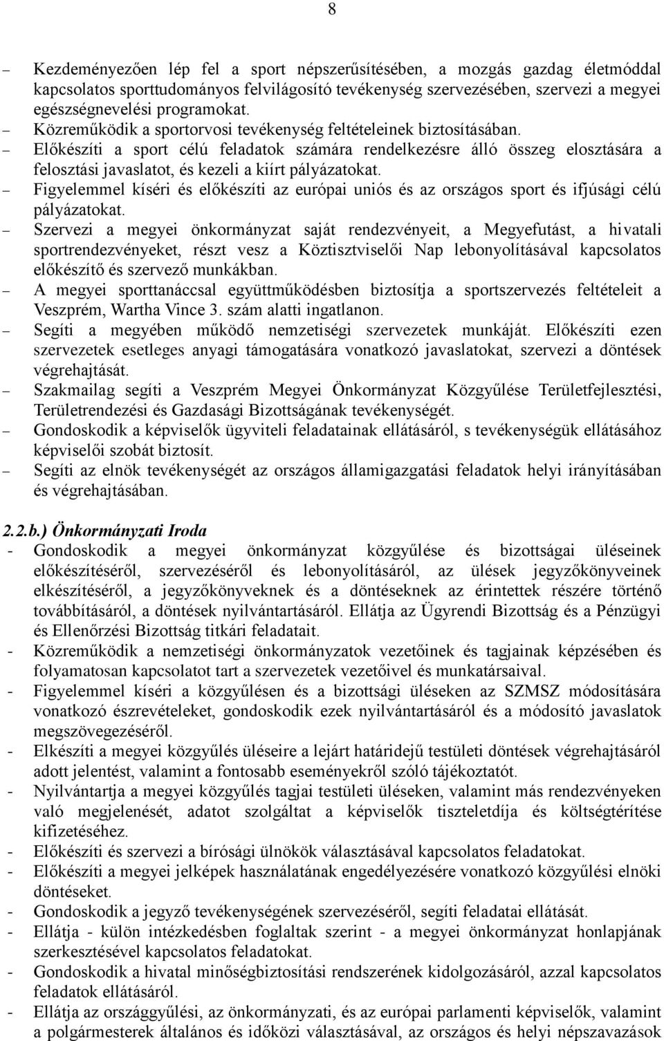 Előkészíti a sport célú feladatok számára rendelkezésre álló összeg elosztására a felosztási javaslatot, és kezeli a kiírt pályázatokat.