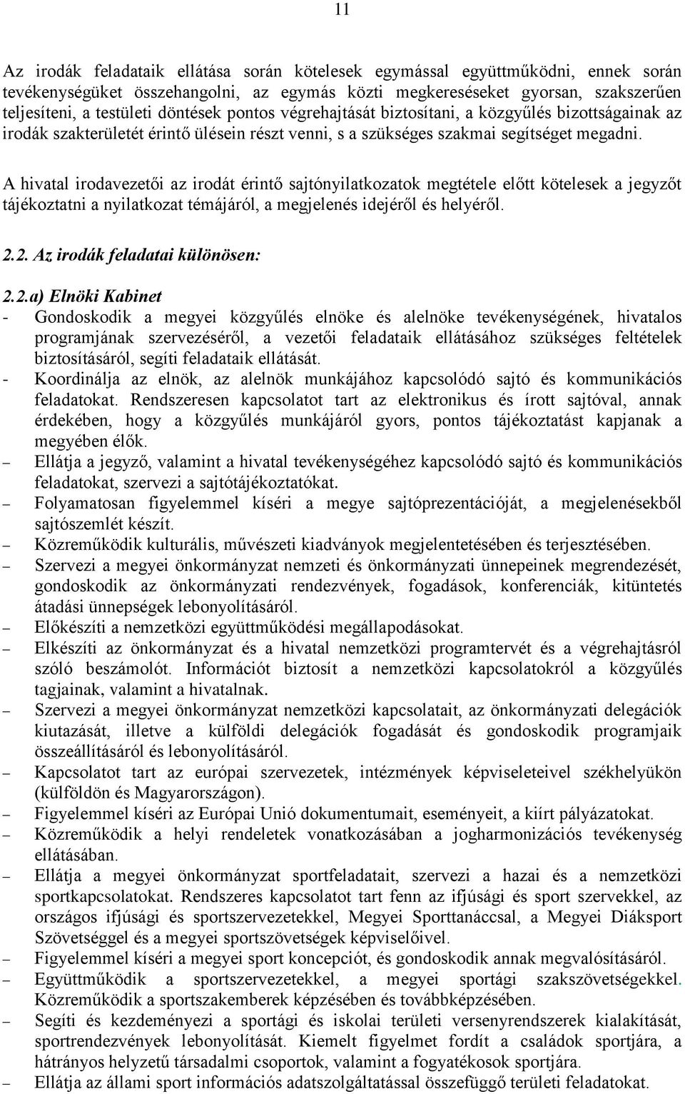 A hivatal irodavezetői az irodát érintő sajtónyilatkozatok megtétele előtt kötelesek a jegyzőt tájékoztatni a nyilatkozat témájáról, a megjelenés idejéről és helyéről. 2.