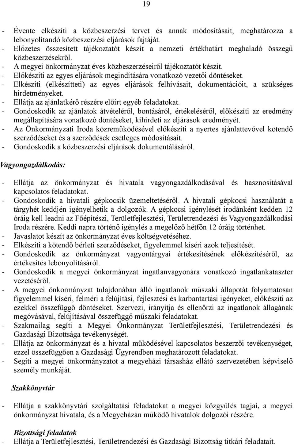 - Előkészíti az egyes eljárások megindítására vonatkozó vezetői döntéseket. - Elkészíti (elkészítteti) az egyes eljárások felhívásait, dokumentációit, a szükséges hirdetményeket.