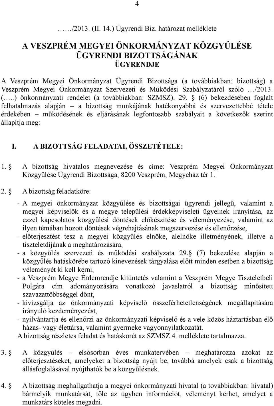 Önkormányzat Szervezeti és Működési Szabályzatáról szóló /2013. (..) önkormányzati rendelet (a továbbiakban: SZMSZ). 29.