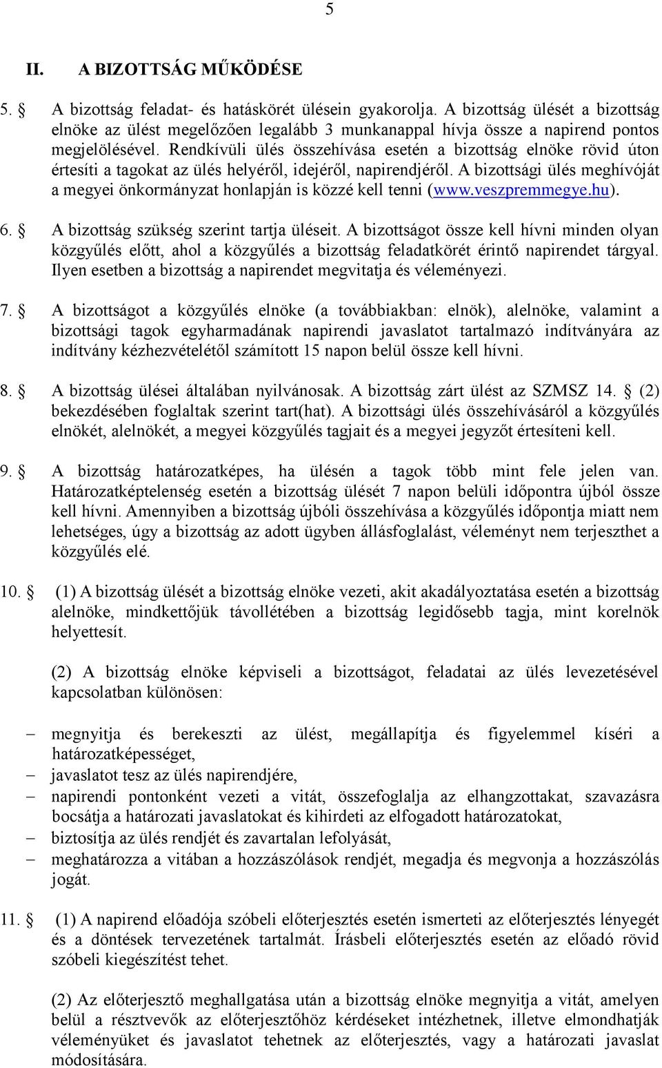 Rendkívüli ülés összehívása esetén a bizottság elnöke rövid úton értesíti a tagokat az ülés helyéről, idejéről, napirendjéről.