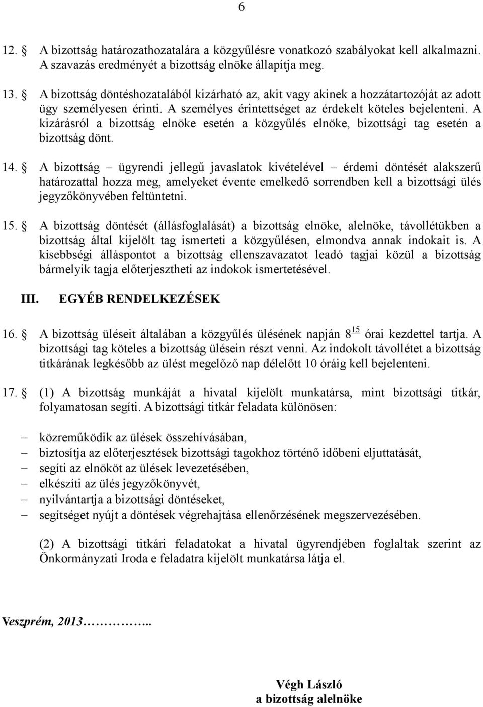 A kizárásról a bizottság elnöke esetén a közgyűlés elnöke, bizottsági tag esetén a bizottság dönt. 14.