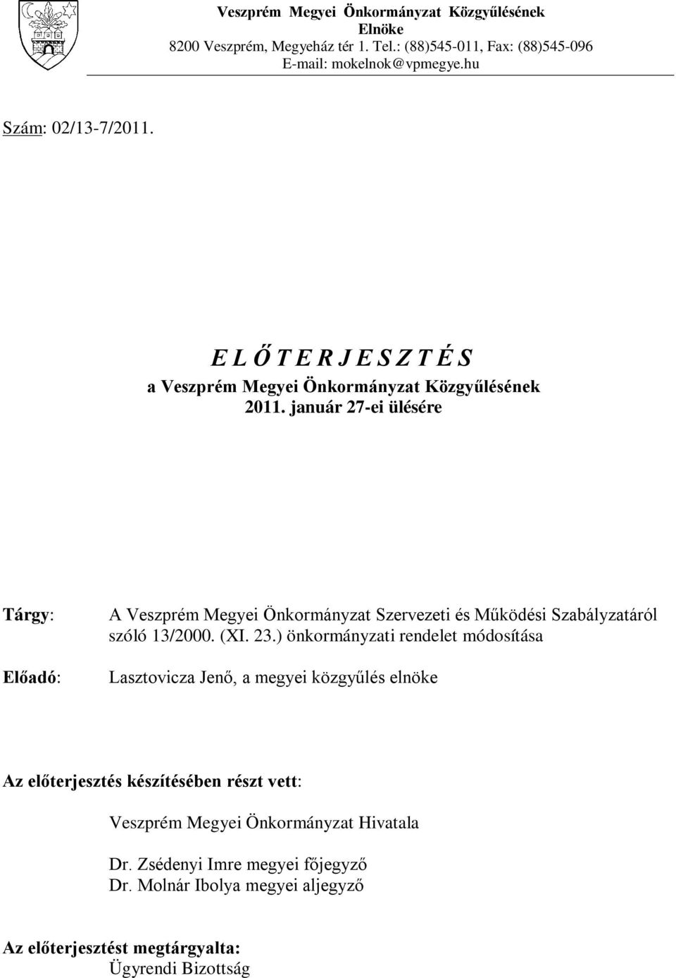 január 27-ei ülésére Tárgy: Előadó: A Veszprém Megyei Önkormányzat Szervezeti és Működési Szabályzatáról szóló 13/2000. (XI. 23.