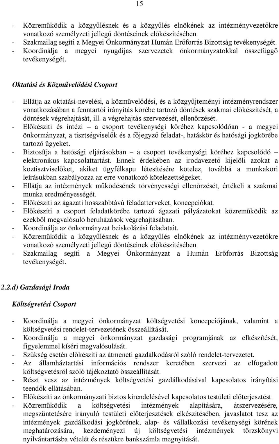 Oktatási és Közművelődési Csoport - Ellátja az oktatási-nevelési, a közművelődési, és a közgyűjteményi intézményrendszer vonatkozásában a fenntartói irányítás körébe tartozó döntések szakmai