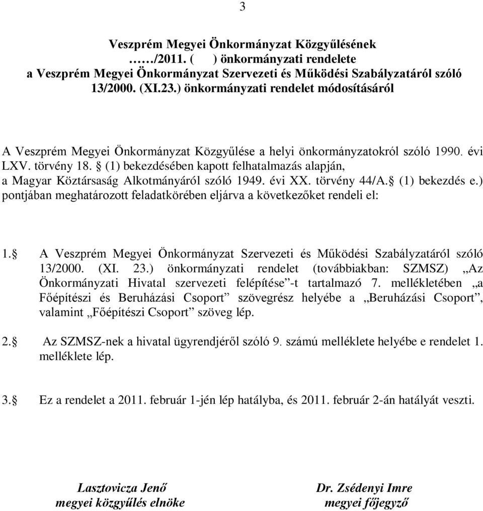 (1) bekezdésében kapott felhatalmazás alapján, a Magyar Köztársaság Alkotmányáról szóló 1949. évi XX. törvény 44/A. (1) bekezdés e.