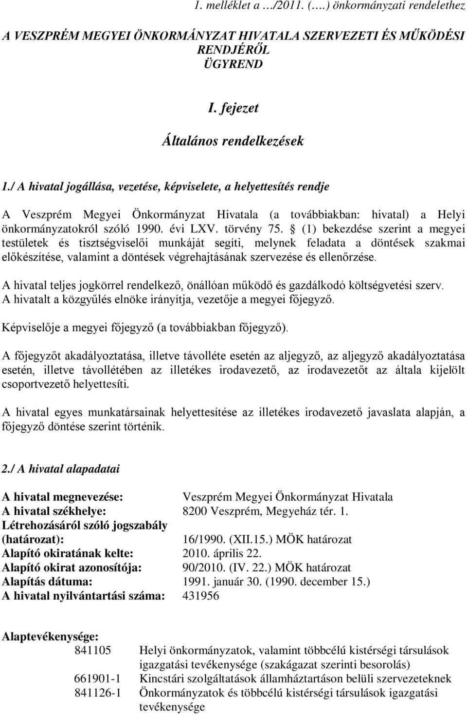 (1) bekezdése szerint a megyei testületek és tisztségviselői munkáját segíti, melynek feladata a döntések szakmai előkészítése, valamint a döntések végrehajtásának szervezése és ellenőrzése.