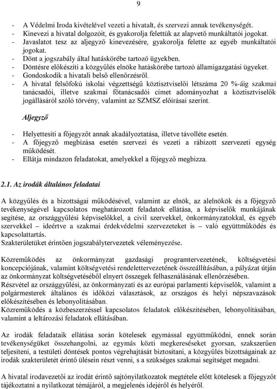 - Döntésre előkészíti a közgyűlés elnöke hatáskörébe tartozó államigazgatási ügyeket. - Gondoskodik a hivatali belső ellenőrzésről.