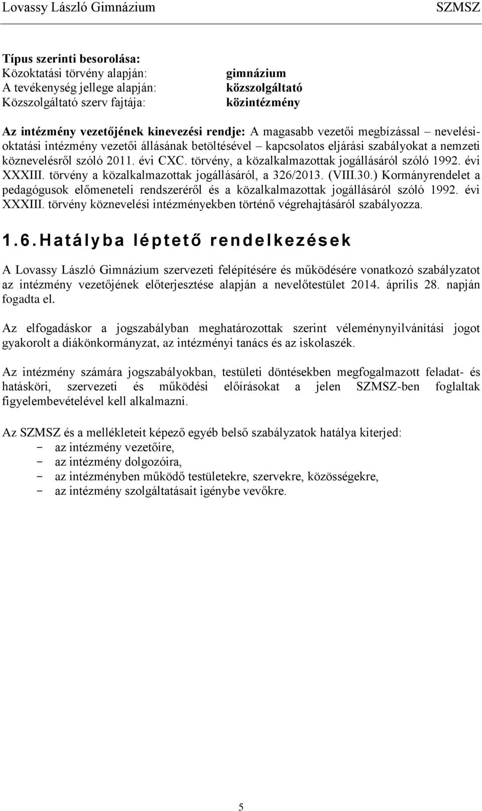 törvény, a közalkalmazottak jogállásáról szóló 1992. évi XXXIII. törvény a közalkalmazottak jogállásáról, a 326/2013. (VIII.30.