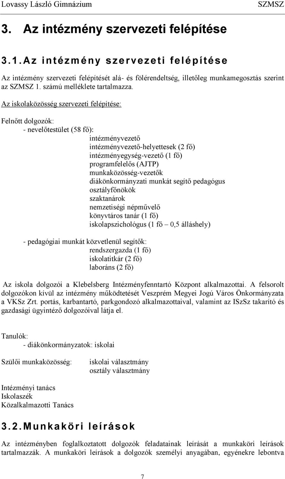 Az iskolaközösség szervezeti felépítése: Felnőtt dolgozók: - nevelőtestület (58 fő): intézményvezető intézményvezető-helyettesek (2 fő) intézményegység-vezető (1 fő) programfelelős (AJTP)