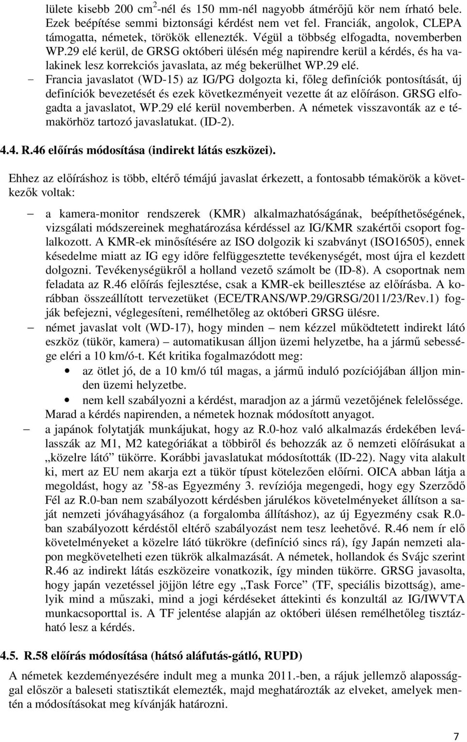 kerül, de GRSG októberi ülésén még napirendre kerül a kérdés, és ha valakinek lesz korrekciós javaslata, az még bekerülhet WP.29 elé.