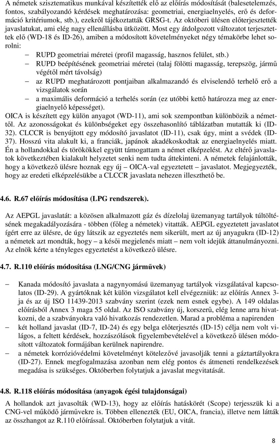 Most egy átdolgozott változatot terjesztettek elő (WD-18 és ID-26), amiben a módosított követelményeket négy témakörbe lehet sorolni: RUPD geometriai méretei (profil magasság, hasznos felület, stb.