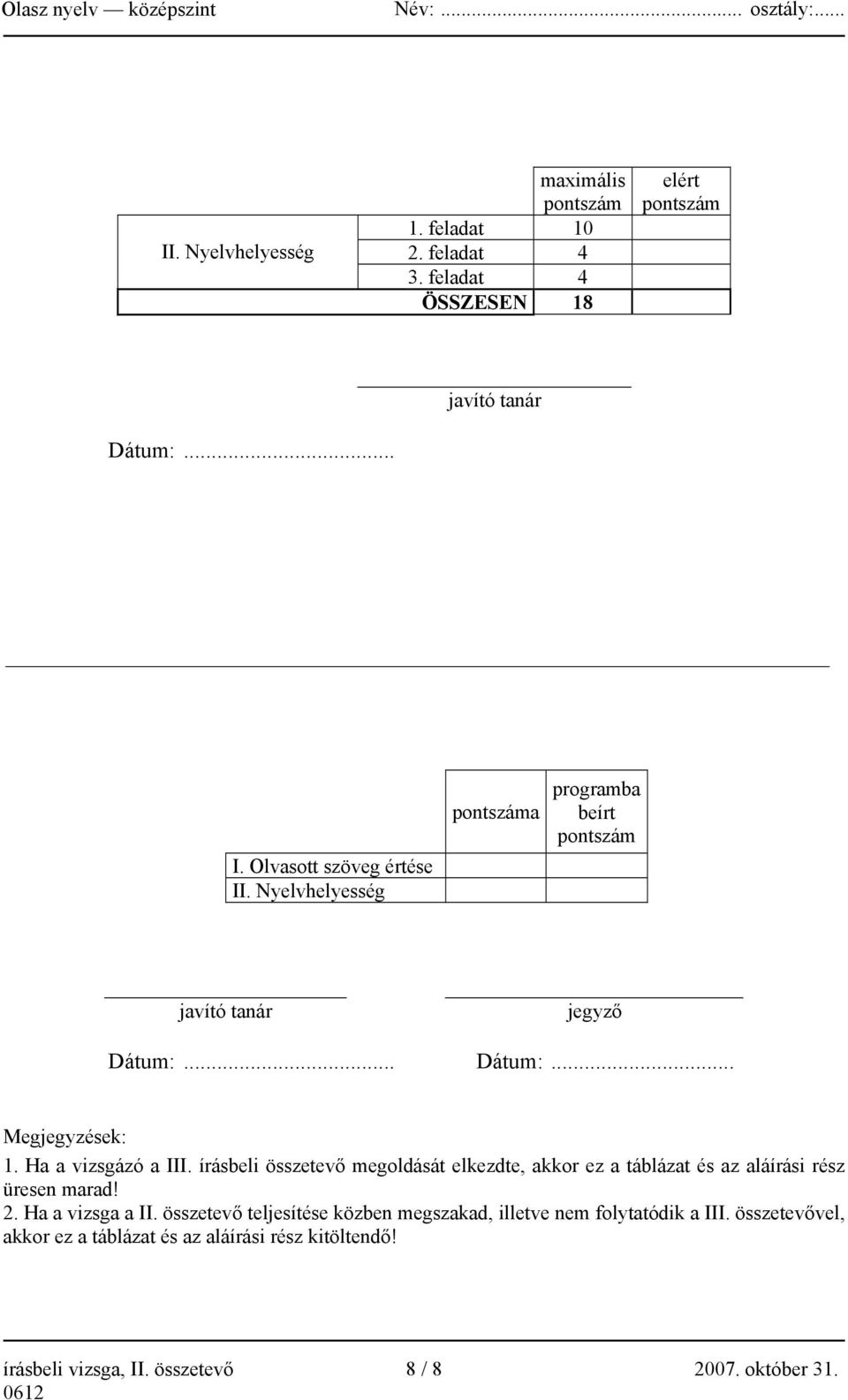 Ha a vizsgázó a III. írásbeli összetevő megoldását elkezdte, akkor ez a táblázat és az aláírási rész üresen marad! 2. Ha a vizsga a II.