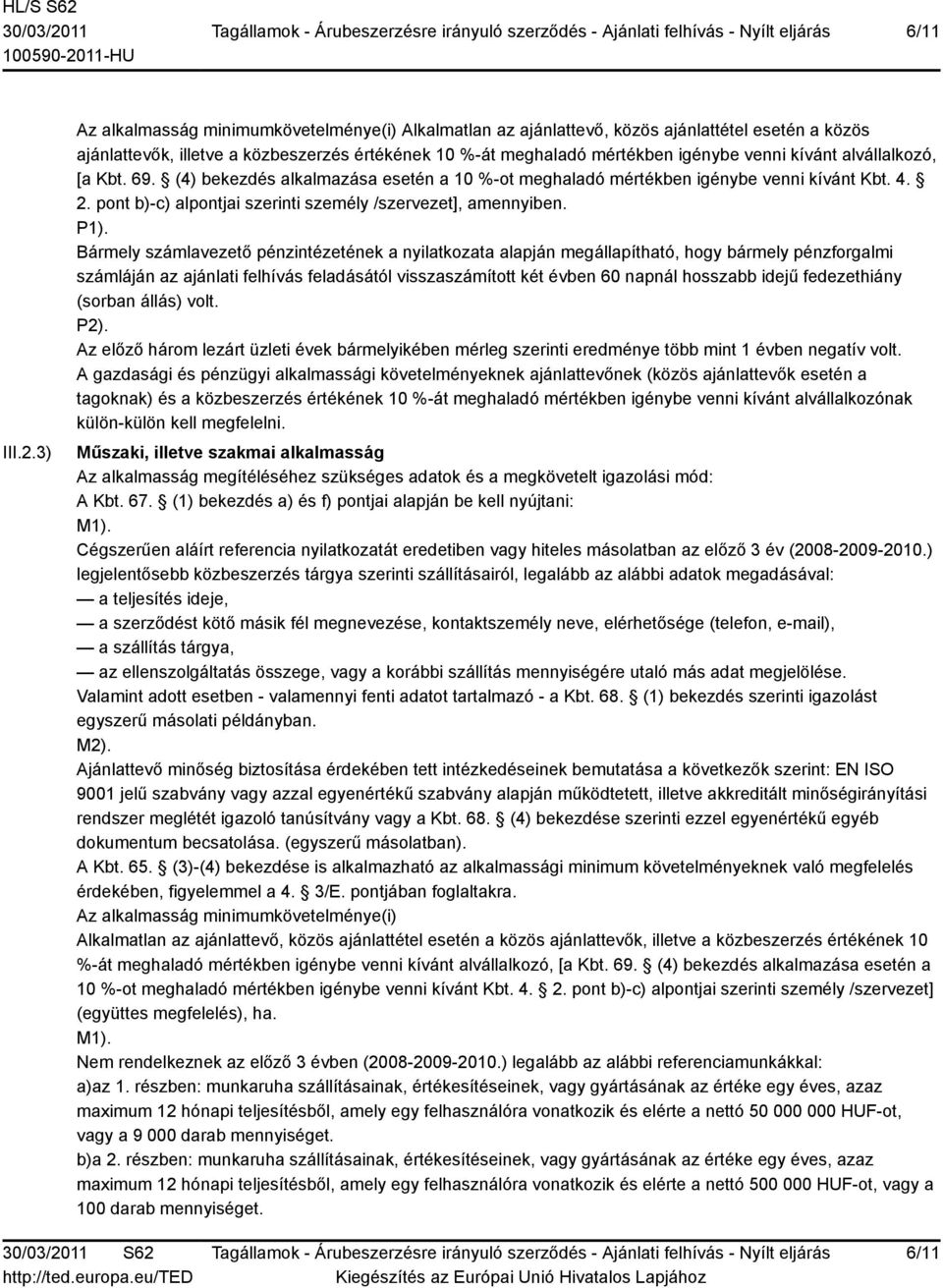 alvállalkozó, [a Kbt. 69. (4) bekezdés alkalmazása esetén a 10 %-ot meghaladó mértékben igénybe venni kívánt Kbt. 4. 2. pont b)-c) alpontjai szerinti személy /szervezet], amennyiben. P1).