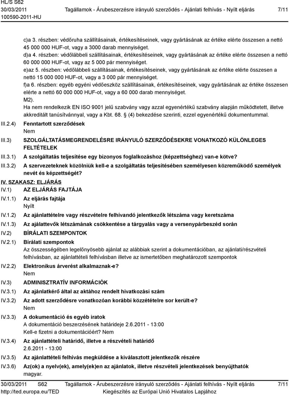 részben: védőlábbeli szállításainak, értékesítéseinek, vagy gyártásának az értéke elérte összesen a nettó 15 000 000 HUF-ot, vagy a 3 000 pár mennyiséget. f)a 6.