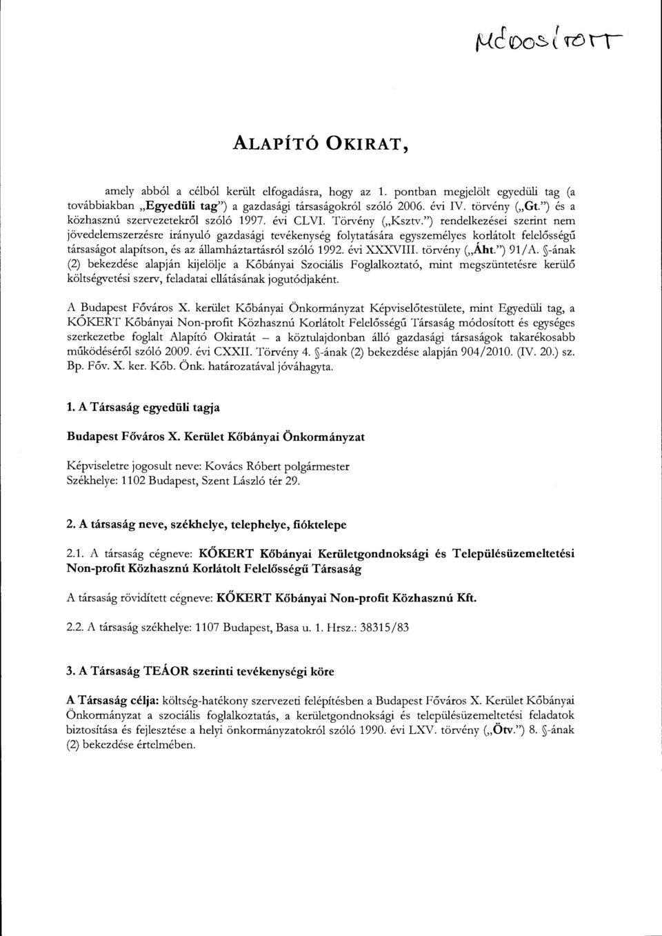 ") rendelkezései szerint nem jövedelemszerzésre irányuló gazdasági tevékenység folytatására egyszemélyes korlátolt felelősségű társaságat alapítson, és az államháztartásról szóló 1992. évi.x...~\.