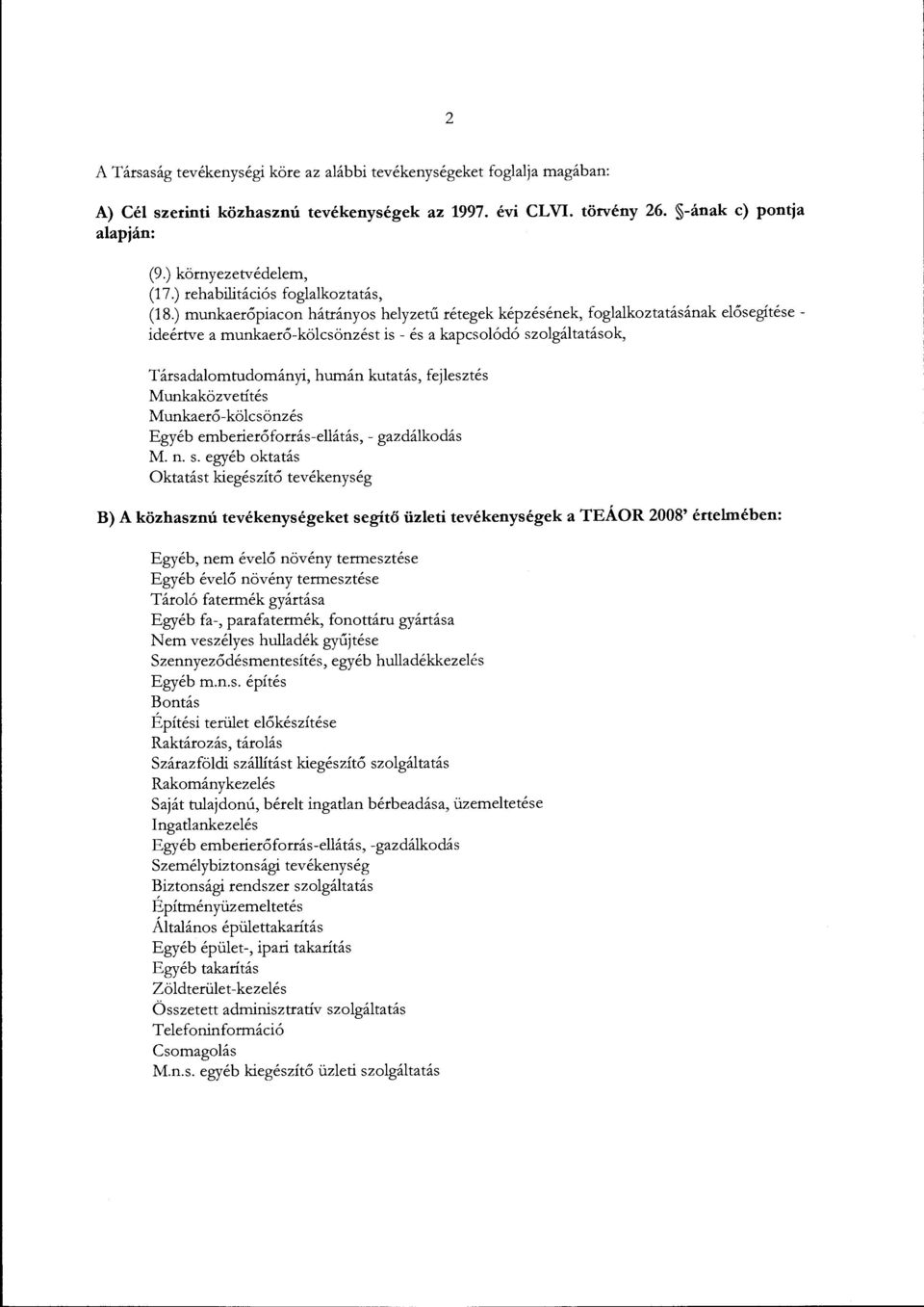 ) munkaerőpiacon hátrányos helyzetű rétegek képzésének, foglalkoztatásának elősegítése - ideértve a munkaerő-kölcsönzést is - és a kapcsolódó szolgáltatások, Társadalomtudományi, humán kutatás,