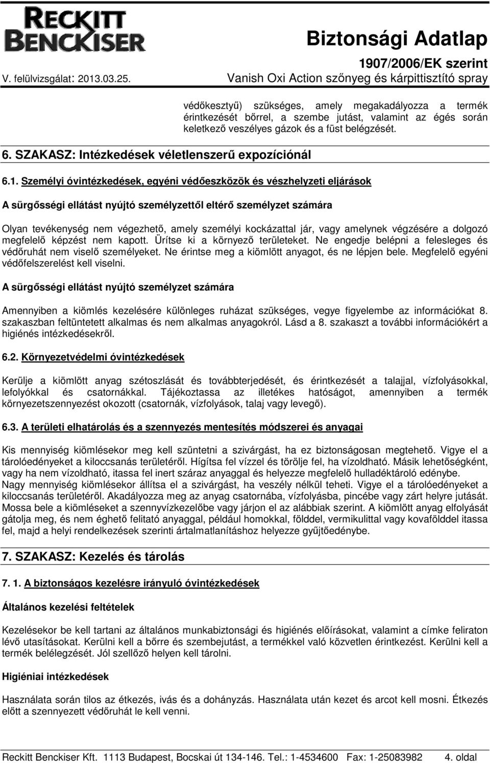 Személyi óvintézkedések, egyéni védőeszközök és vészhelyzeti eljárások A sürgősségi ellátást nyújtó személyzettől eltérő személyzet számára Olyan tevékenység nem végezhető, amely személyi kockázattal