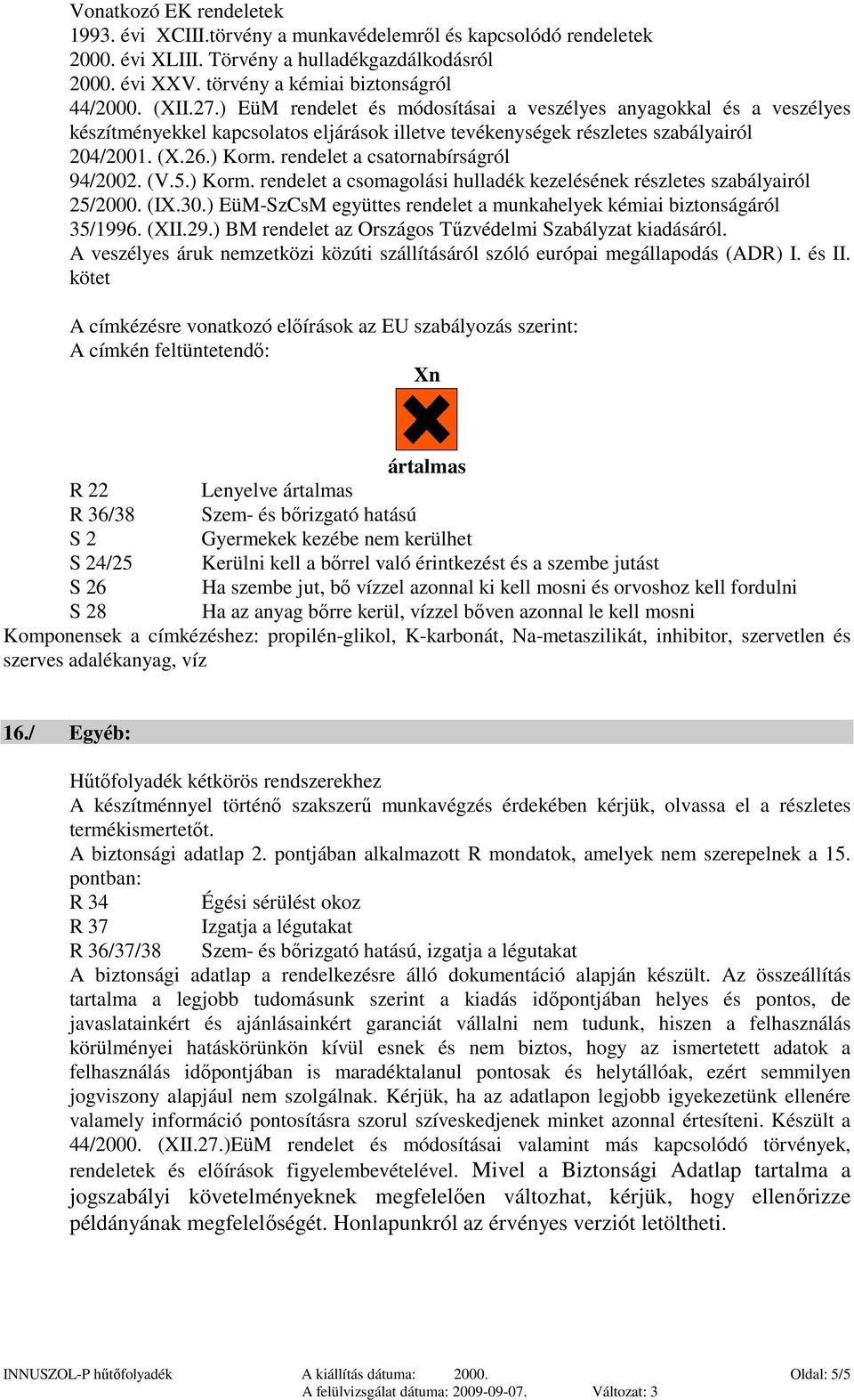 rendelet a csatornabírságról 94/2002. (V.5.) Korm. rendelet a csomagolási hulladék kezelésének részletes szabályairól 25/2000. (IX.30.