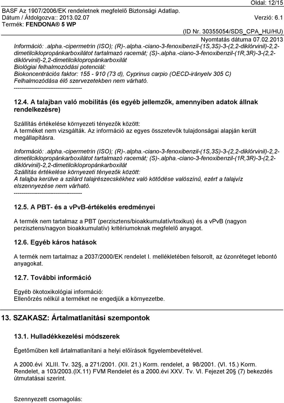 -ciano-3-fenoxibenzil-(1S,3S)-3-(2,2-diklórvinil)-2,2- dimetilciklopropánkarboxilátot tartalmazó racemát; (S)-.alpha.
