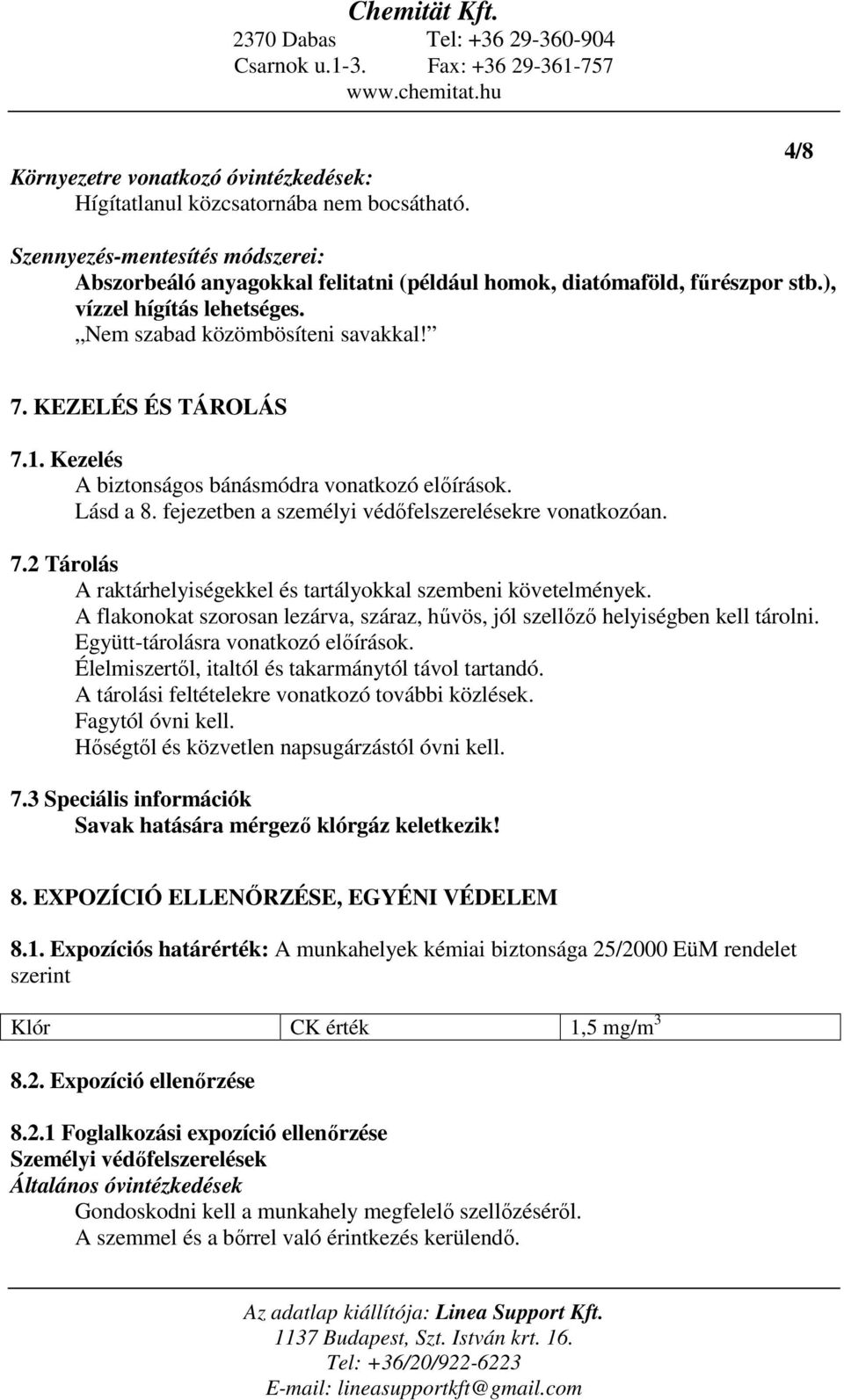 fejezetben a személyi védőfelszerelésekre vonatkozóan. 7.2 Tárolás A raktárhelyiségekkel és tartályokkal szembeni követelmények.