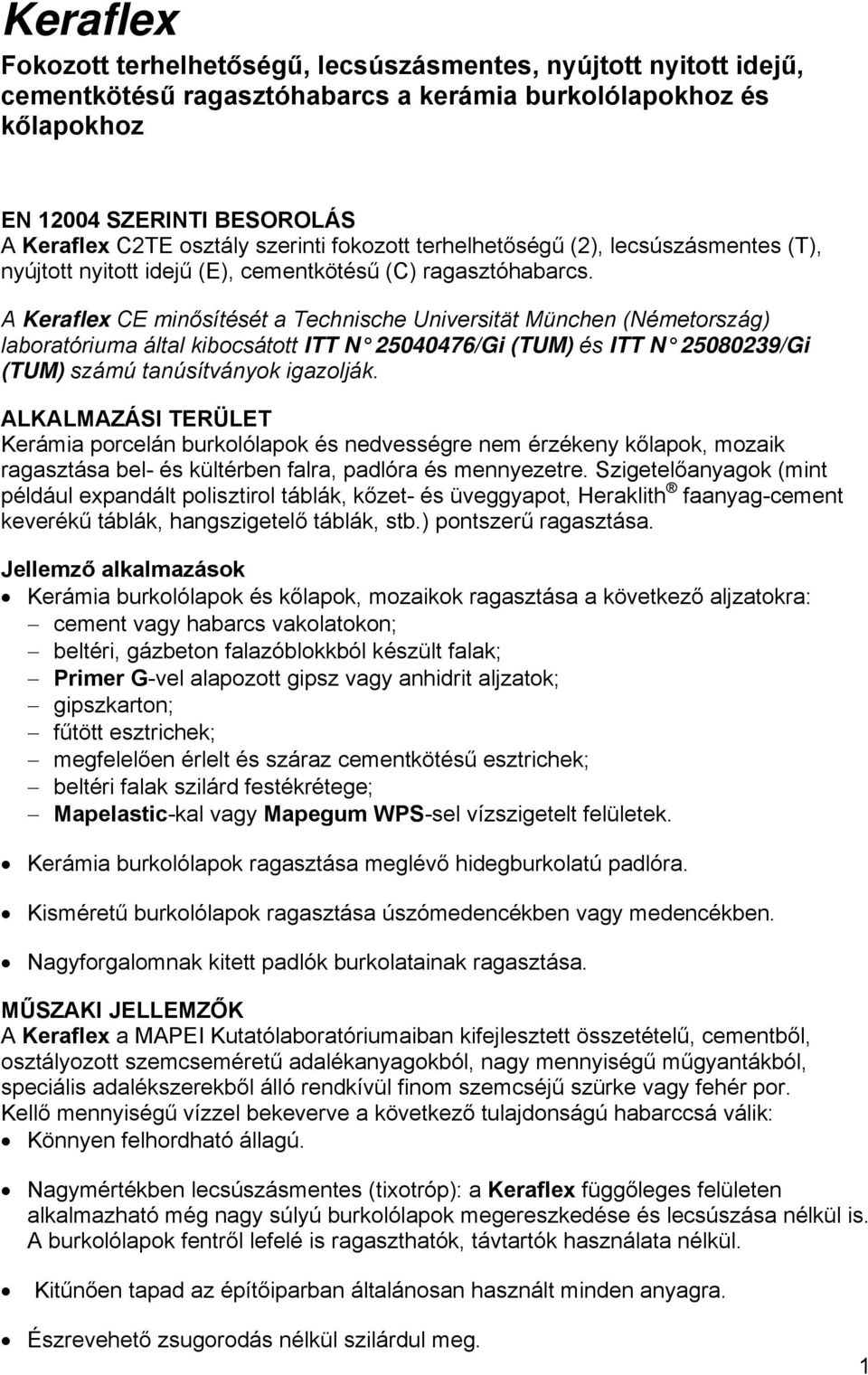 A Keraflex CE minősítését a Technische Universität München (Németország) laboratóriuma által kibocsátott ITT N 25040476/Gi (TUM) és ITT N 25080239/Gi (TUM) számú tanúsítványok igazolják.